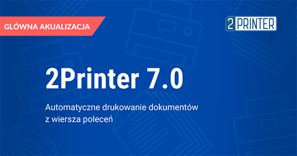 2Printer 7.0: Automatyzacja przetwarzania dokumentów z wiersza poleceń