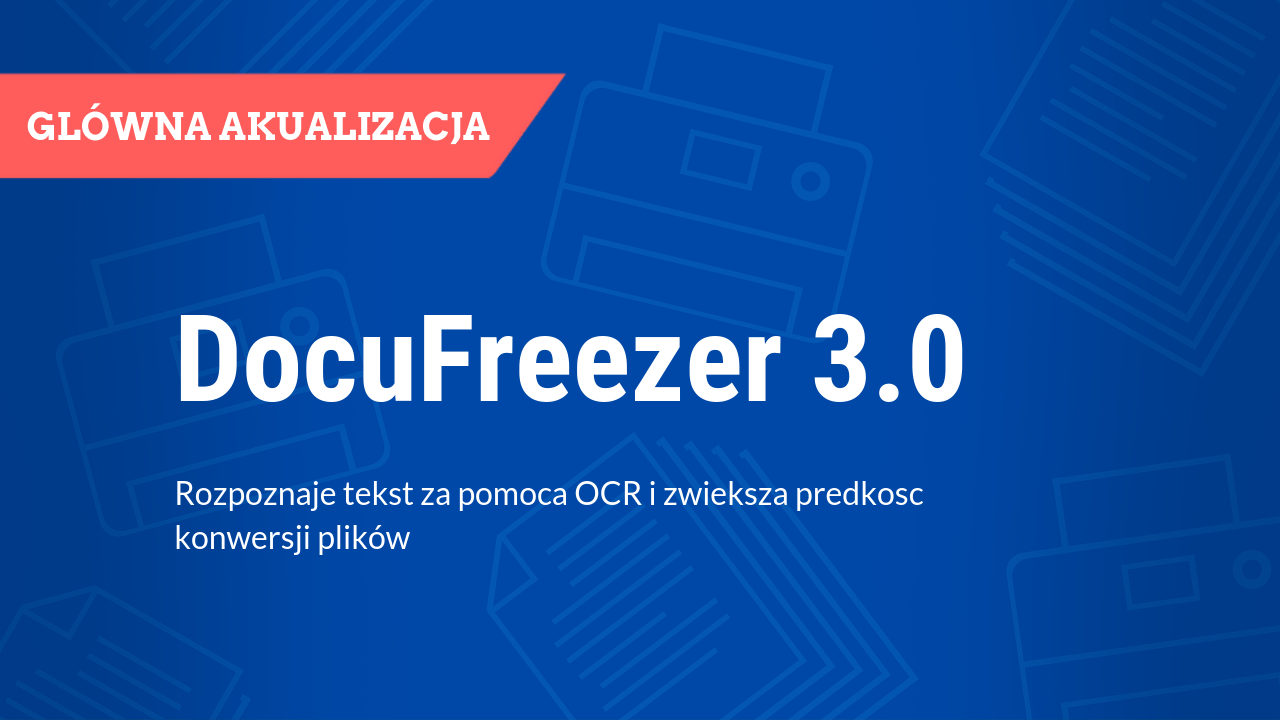 DocuFreezer 3.0 rozpoznaje tekst za pomocą OCR i zwiększa prędkość konwersji plików