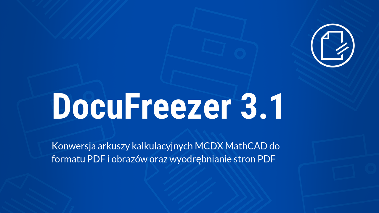 DocuFreezer 3.1: Konwersja arkuszy kalkulacyjnych MCDX MathCAD do formatu PDF